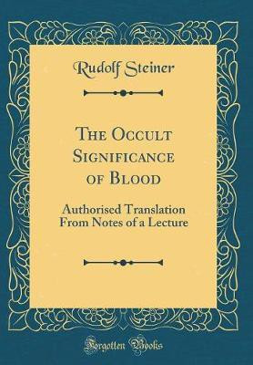 The Occult Significance of Blood(English, Hardcover, Steiner Rudolf)