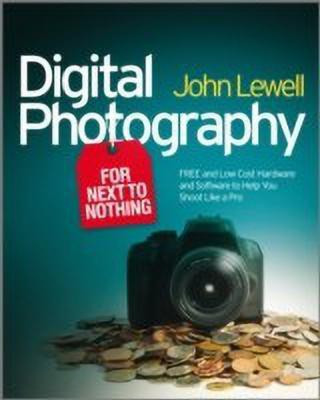Digital Photography for Next to Nothing(English, Paperback, Lewell John)