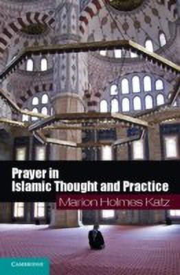 Prayer in Islamic Thought and Practice(English, Hardcover, Katz Marion Holmes)