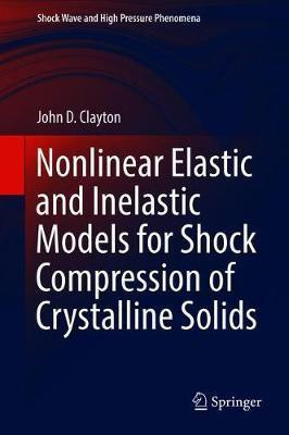Nonlinear Elastic and Inelastic Models for Shock Compression of Crystalline Solids(English, Hardcover, Clayton John D.)