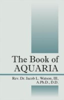 The Book of AQUARIA(English, Paperback, Watson a DD Jacob L REV Dr III PhD)
