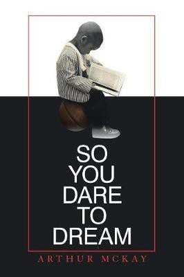 So You Dare to Dream(English, Paperback, McKay Arthur)