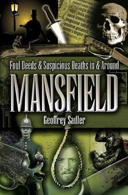 Foul Deeds & Suspicious Deaths in & Around Mansfield(English, Electronic book text, Sadler Geoffrey)