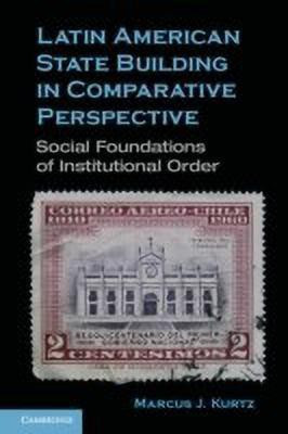 Latin American State Building in Comparative Perspective(English, Paperback, Kurtz Marcus J.)