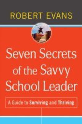 Seven Secrets of the Savvy School Leader(English, Hardcover, Evans Robert)