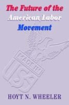The Future of the American Labor Movement(English, Hardcover, Wheeler Hoyt N.)