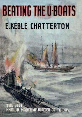 Beating the U-Boats 1917-18(English, Paperback, Keble Chatterton E)