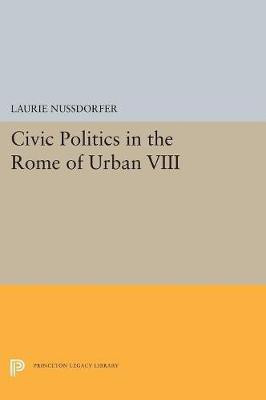 Civic Politics in the Rome of Urban VIII(English, Hardcover, Nussdorfer Laurie)