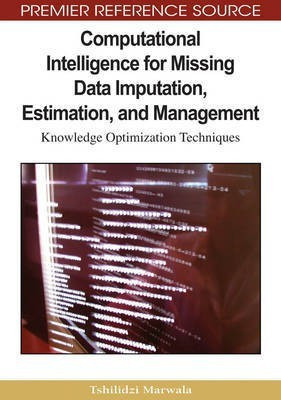 Computational Intelligence for Missing Data Imputation, Estimation, and Management: Knowledge Optimization Techniques(English, Electronic book text, Marwala Tshilidzi)