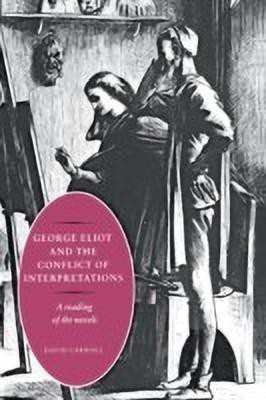George Eliot and the Conflict of Interpretations(English, Paperback, Carroll David)