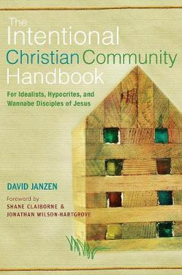 The Intentional Christian Community Handbook  - For Idealists, Hypocrites, and Wannabe Disciples of Jesus(English, Paperback, Janzen David)