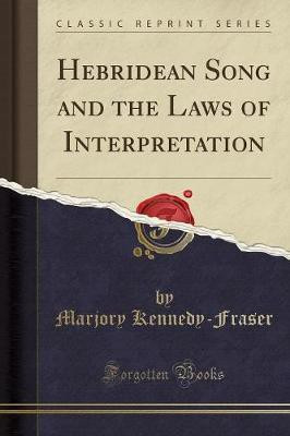 Hebridean Song and the Laws of Interpretation (Classic Reprint)(English, Paperback, Kennedy-Fraser Marjory)
