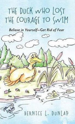 The Duck Who Lost The Courage To Swim(English, Hardcover, Dunlap Bernice L)