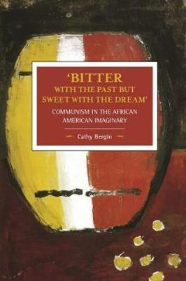 'bitter With The Past But Sweet With The Dream': Communism In The African American Imaginary(English, Paperback, Bergin Cathy)