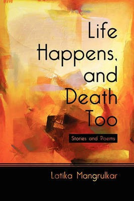 Life Happens, and Death Too(English, Paperback, Mangrulkar Latika)