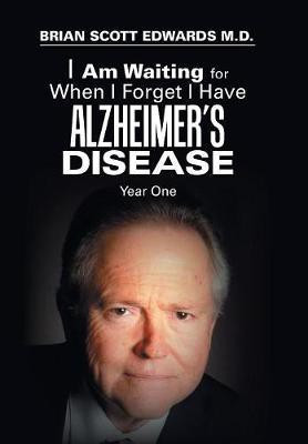 I Am Waiting for When I Forget I Have Alzheimer's Disease(English, Hardcover, Edwards Brian Scott M D)