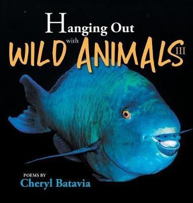 Hanging Out with Wild Animals - Book Three(English, Hardcover, Batavia Cheryl)