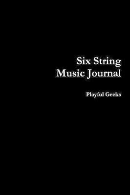 Six String Music Journal(English, Paperback, Geeks Playful)