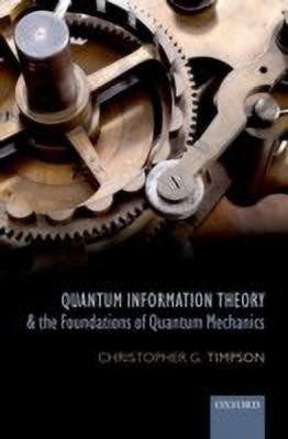 Quantum Information Theory and the Foundations of Quantum Mechanics(English, Hardcover, Timpson Christopher G.)