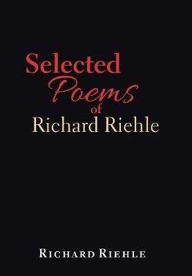 Selected Poems of Richard Riehle(English, Hardcover, Riehle Richard)