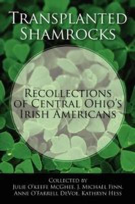 Transplanted Shamrocks Recollections of Central Ohio's Irish Americans(English, Paperback, unknown)