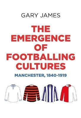 The Emergence of Footballing Cultures(English, Hardcover, James Gary)