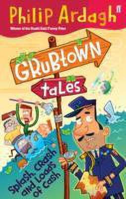 Grubtown Tales: Splash, Crash and Loads of Cash(English, Paperback, Ardagh Philip)