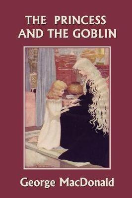 The Princess and the Goblin (Yesterday's Classics)(English, Paperback, MacDonald George)