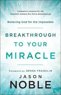 Breakthrough to Your Miracle - Believing God for the Impossible(English, Paperback, Noble Jason)