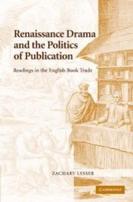Renaissance Drama and the Politics of Publication(English, Hardcover, Lesser Zachary)