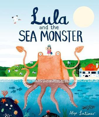 Lula and the Sea Monster(English, Paperback, Latimer Alex)