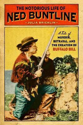 The Notorious Life of Ned Buntline(English, Electronic book text, Bricklin Julia)
