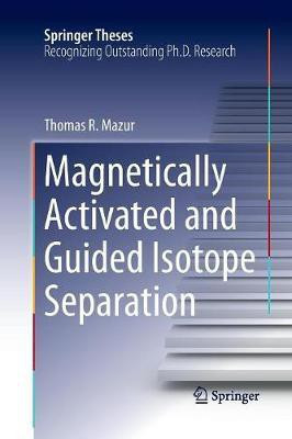 Magnetically Activated and Guided Isotope Separation(English, Paperback, Mazur Thomas R.)