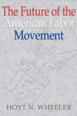 The Future of the American Labor Movement(English, Paperback, Wheeler Hoyt N.)