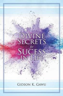 Divine Secrets for Success in Life(English, Paperback, Gawu Gideon K)