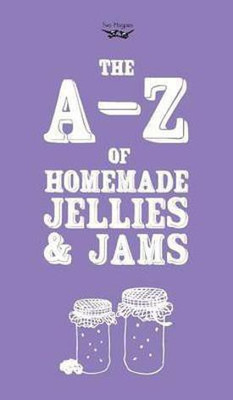 A-Z of Homemade Jellies and Jams(English, Hardcover, Publishing Two Magpies)