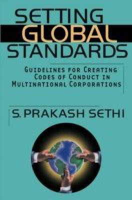 Setting Global Standards  - Guidelines for Creating Codes of Conduct in Multinational Corporations(English, Hardcover, Sethi S. Prakash)