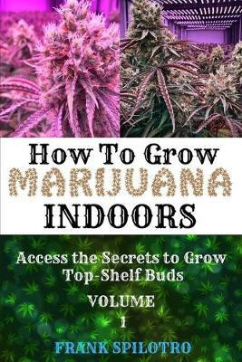 How to Grow Marijuana Indoors(English, Paperback, Spilotro Frank)