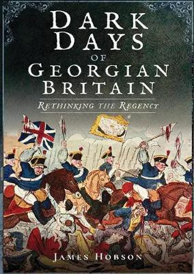 Dark Days of Georgian Britain(English, Electronic book text, Hobson James)