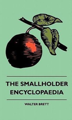 The Smallholder Encyclopaedia(English, Hardcover, Brett Walter)