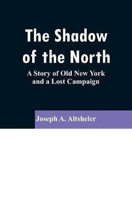 The Shadow of the North(English, Paperback, Altsheler Joseph a)