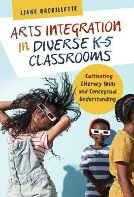 Arts Integration in Diverse K-5 Classrooms(English, Paperback, Brouillette Liane)
