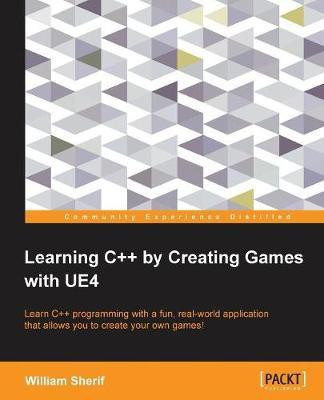Learning C++ by Creating Games with UE4(English, Electronic book text, Sherif William)