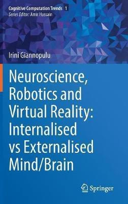 Neuroscience, Robotics and Virtual Reality: Internalised vs Externalised Mind/Brain(English, Hardcover, Giannopulu Irini)