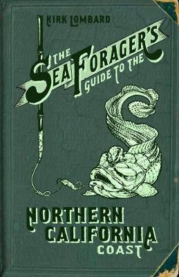 The Sea Forager's Guide to the Northern California Coast(English, Paperback, Lombard Kirk)