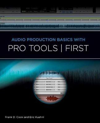 Audio Production Basics With Pro Tools First(English, Mixed media product, Cook Frank)