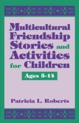 Multicultural Friendship Stories and Activities for Children Ages 5-14(English, Paperback, Roberts Patricia L.)