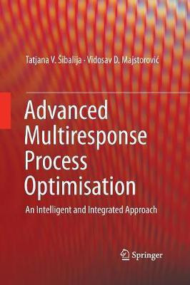 Advanced Multiresponse Process Optimisation(English, Paperback, Sibalija Tatjana V.)
