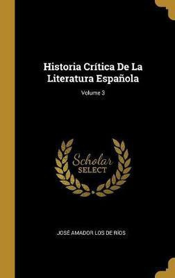 Historia Critica De La Literatura Espanola; Volume 3(Spanish, Hardcover, de Rios Jose Amador Los)