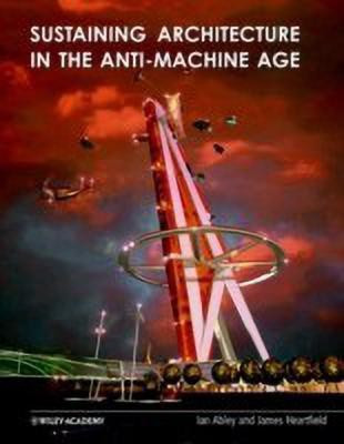 Sustaining Architecture in the Anti-Machine Age(English, Paperback, Abley Ian)